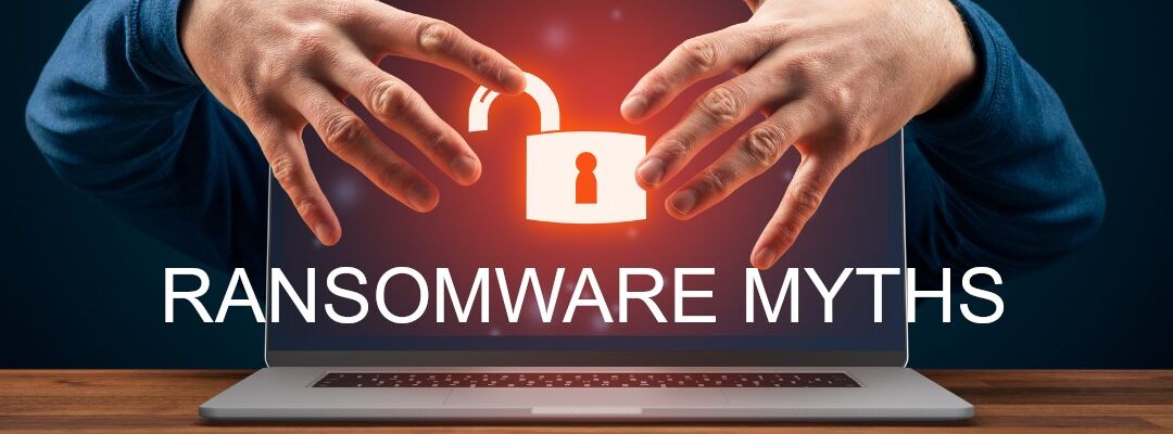 It’s Time to Bust These 4 Ransomware Myths