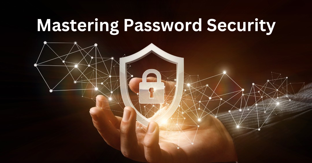 Mastering Password Security: Tips for Creating Unbreakable Passwords