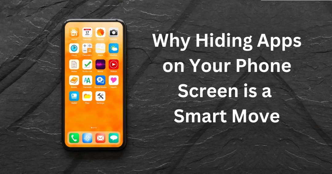 Why Hiding Apps on Your Phone Screen is a Smart Move hiding apps