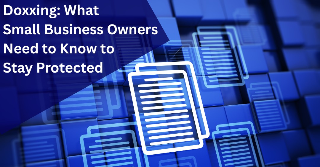 Doxxing: What Small Business Owners Need to Know to Stay Protected