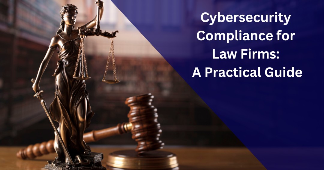 Cybersecurity Compliance for Law Firms: A Practical Guide